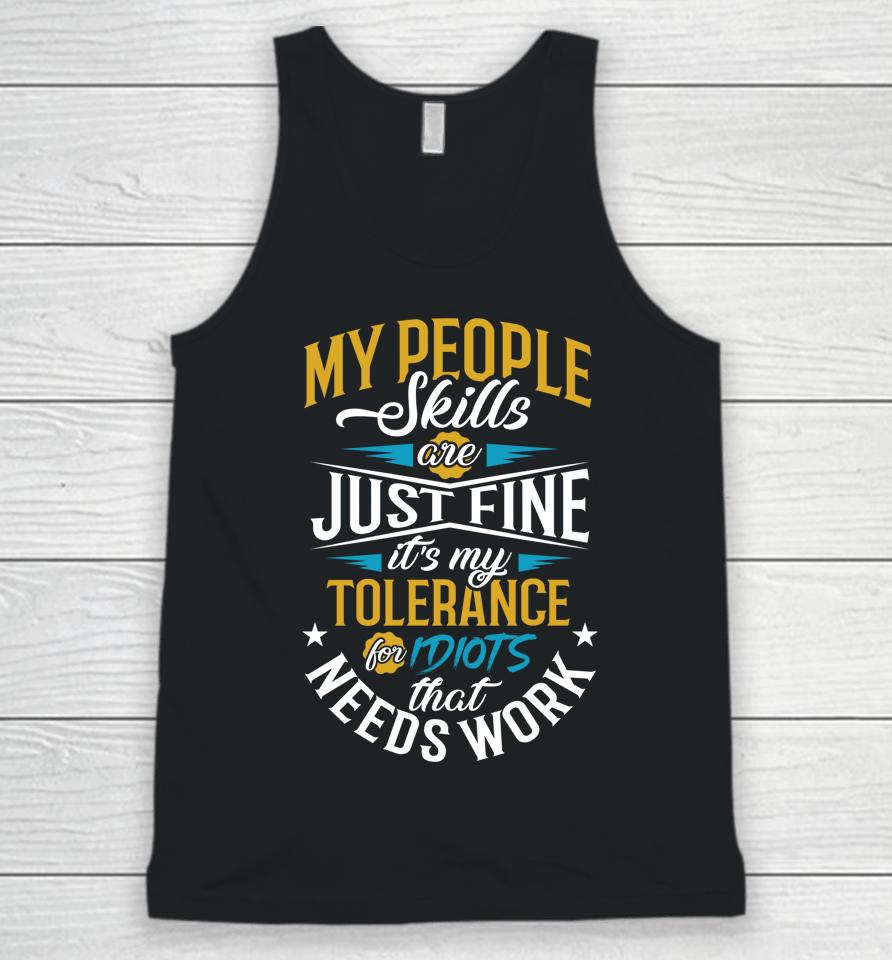My People Skills Are Just Fine It’s My Tolerance To Idiots That Needs Work Unisex Tank Top