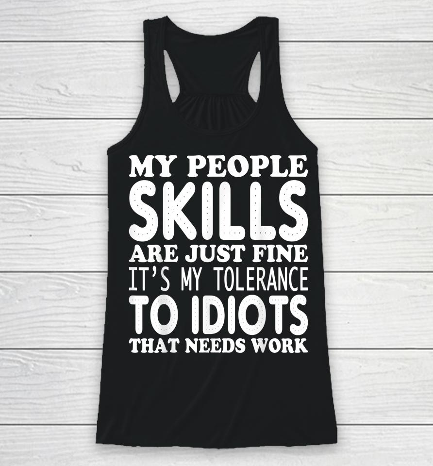 My People Skills Are Just Fine It's My Tolerance To Idiots That Needs Work Racerback Tank