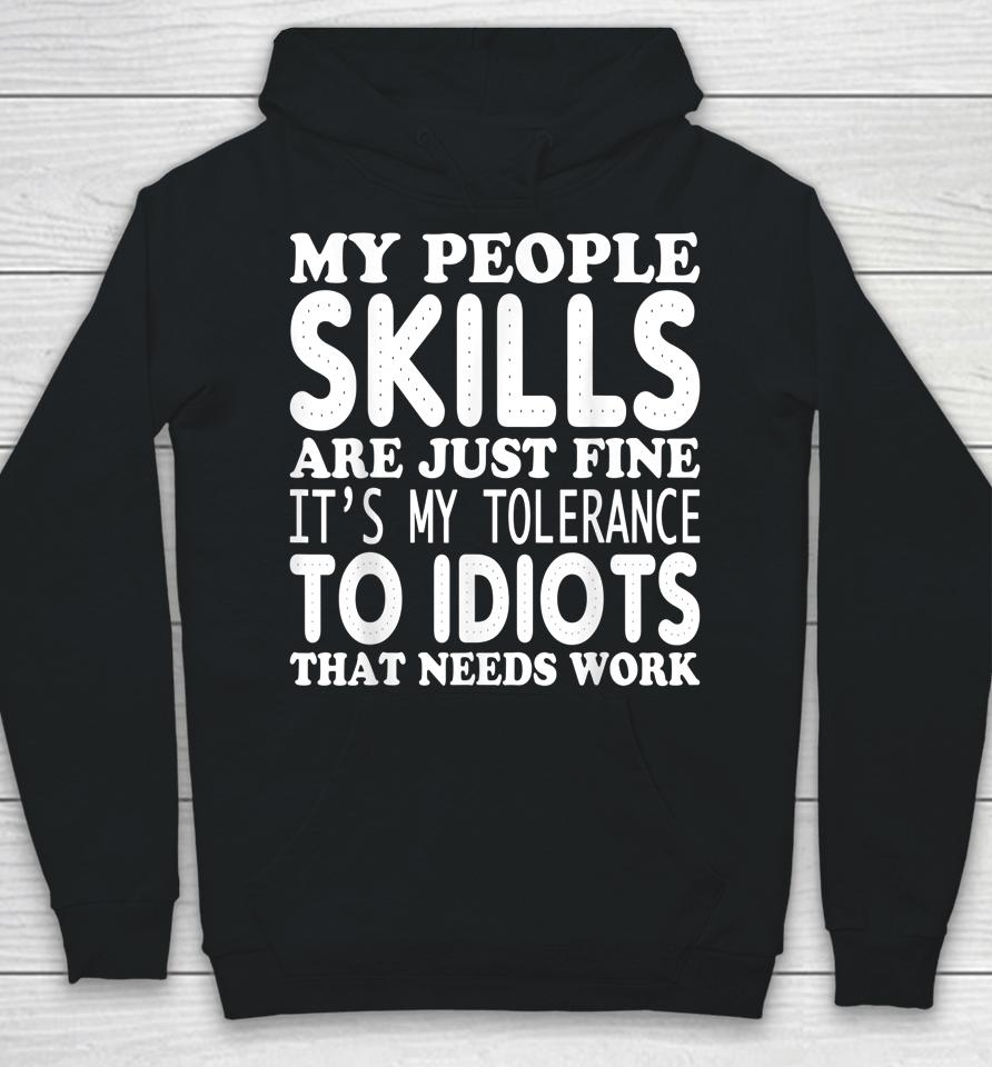 My People Skills Are Just Fine It's My Tolerance To Idiots That Needs Work Hoodie