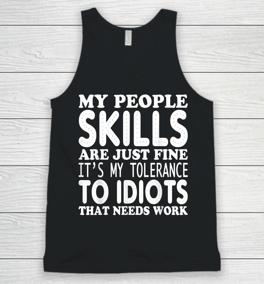 My People Skills Are Just Fine It's My Tolerance To Idiots That Needs Work Unisex Tank Top