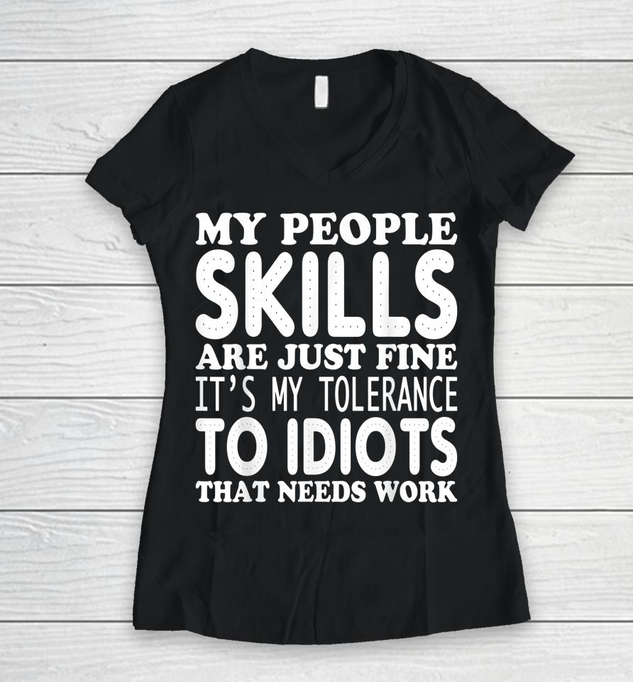 My People Skills Are Just Fine It's My Tolerance To Idiots That Needs Work Women V-Neck T-Shirt