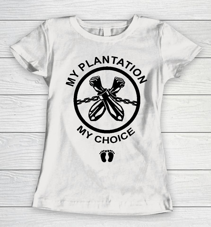 My Plantation My Choice Women T-Shirt
