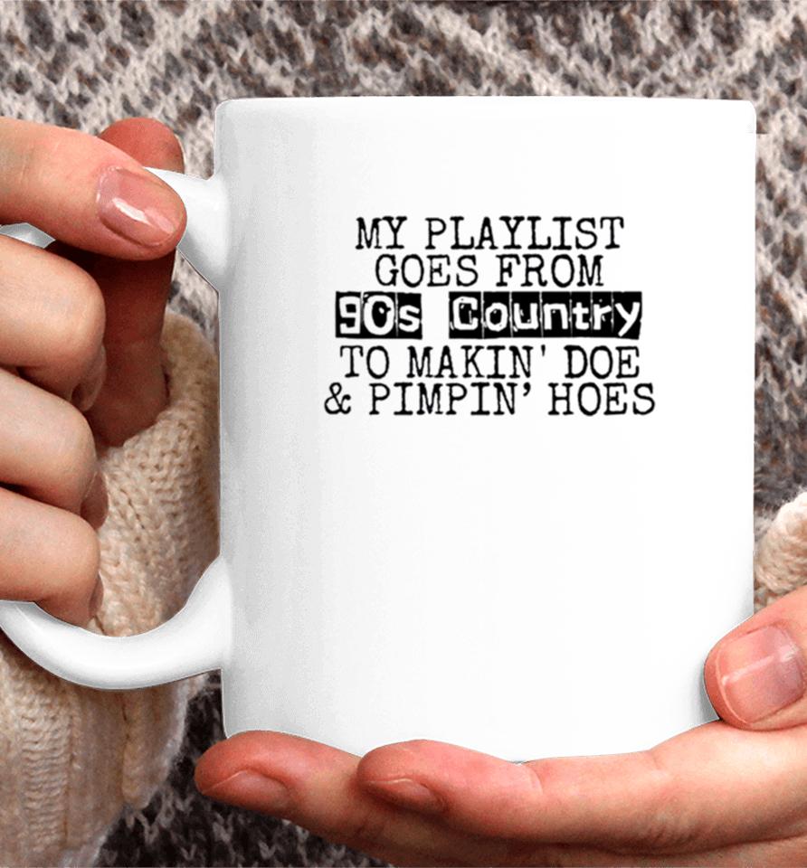 My Playlist Goes From 9Os Country To Makin Doe And Pimpin Hoes Coffee Mug