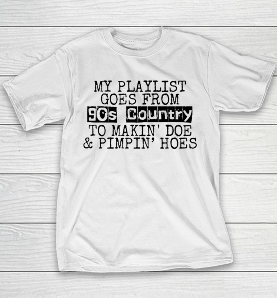 My Playlist Goes From 9Os Country To Makin Doe And Pimpin Hoes Youth T-Shirt