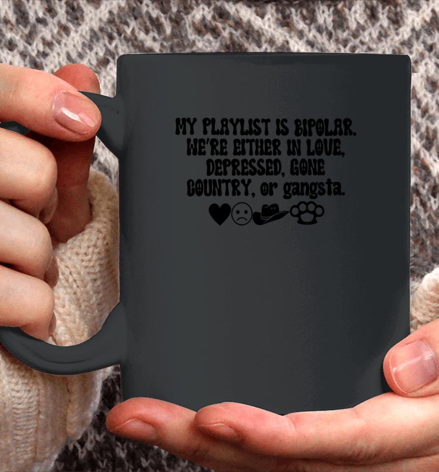 My Playlist Is Bipolar We're Either In Love Depressed Gone Country Coffee Mug