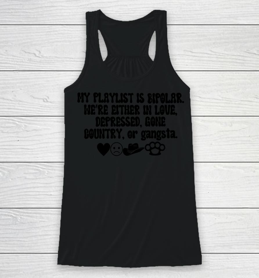 My Playlist Is Bipolar We're Either In Love Depressed Gone Country Racerback Tank