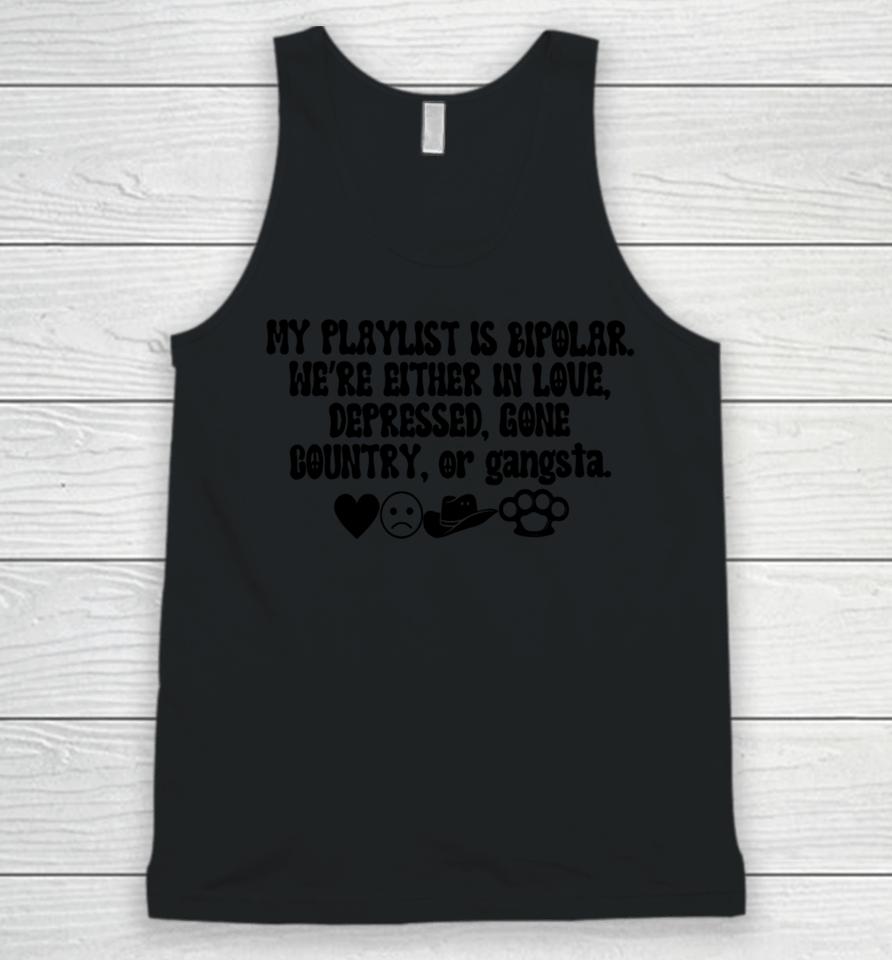 My Playlist Is Bipolar We're Either In Love Depressed Gone Country Unisex Tank Top