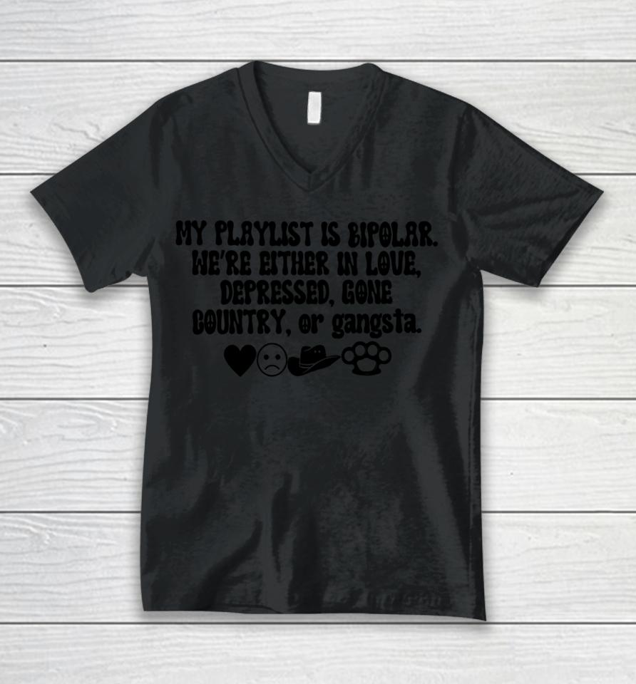 My Playlist Is Bipolar We're Either In Love Depressed Gone Country Unisex V-Neck T-Shirt