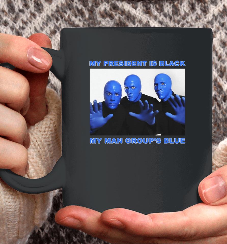 My President Is Black My Man Group's Blue Coffee Mug