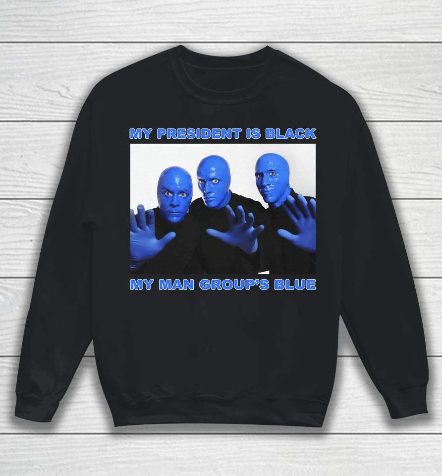 My President Is Black My Man Group's Blue Sweatshirt