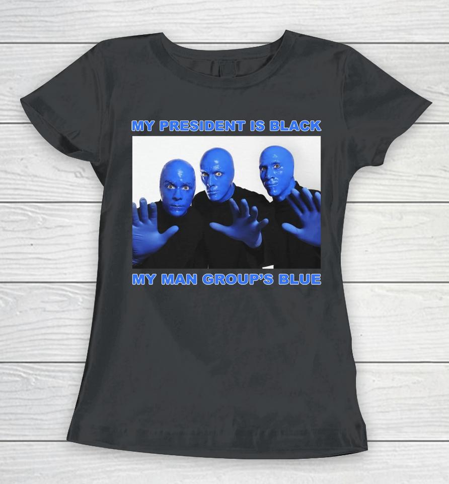 My President Is Black My Man Group's Blue Women T-Shirt