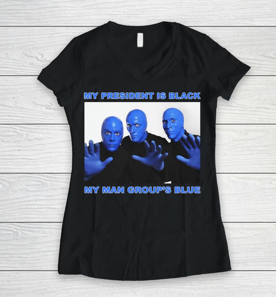 My President Is Black My Man Group's Blue Women V-Neck T-Shirt