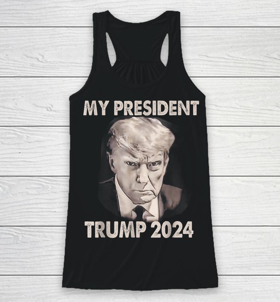 My President Trump 2024 Mug Shot Trump Funny President 2024 Racerback Tank