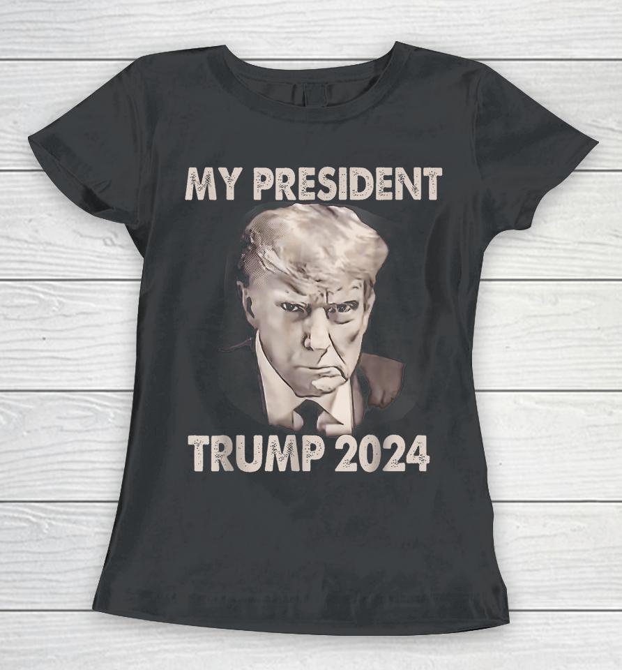 My President Trump 2024 Mug Shot Trump Funny President 2024 Women T-Shirt