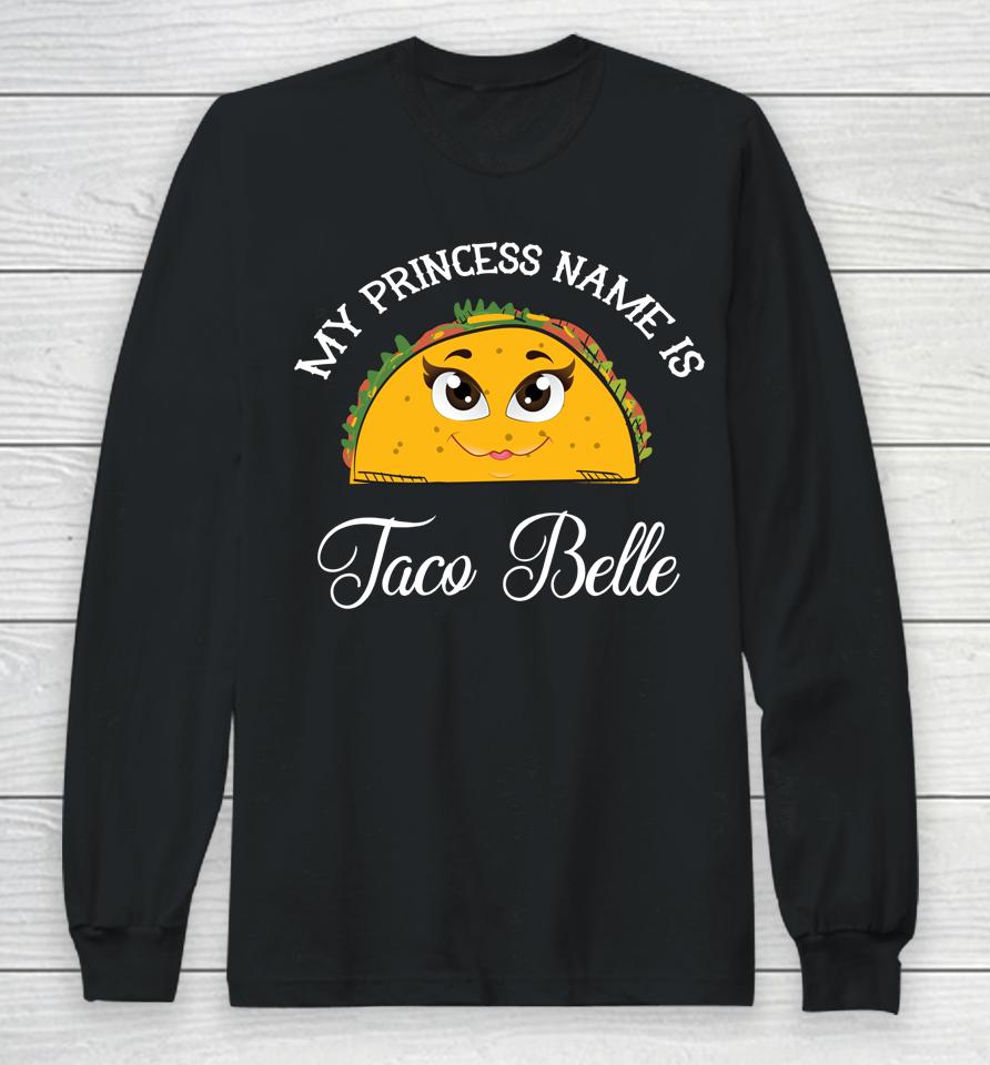 My Princess Name Is Taco Belle Cinco De Mayo Long Sleeve T-Shirt