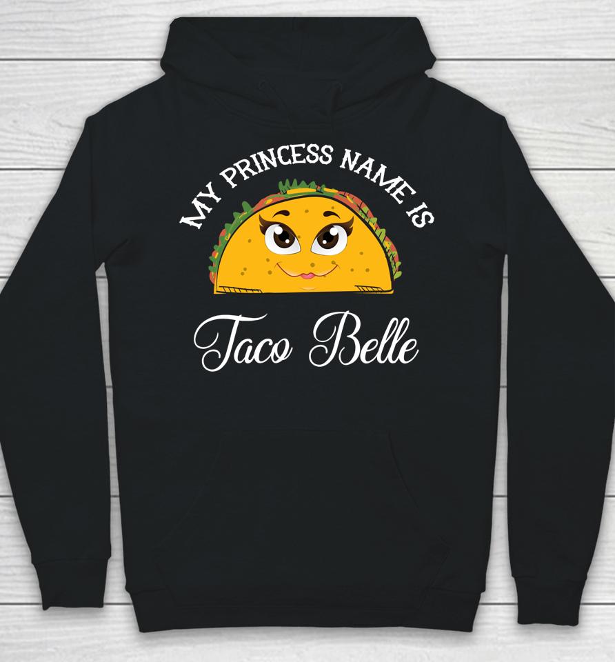 My Princess Name Is Taco Belle Cinco De Mayo Hoodie
