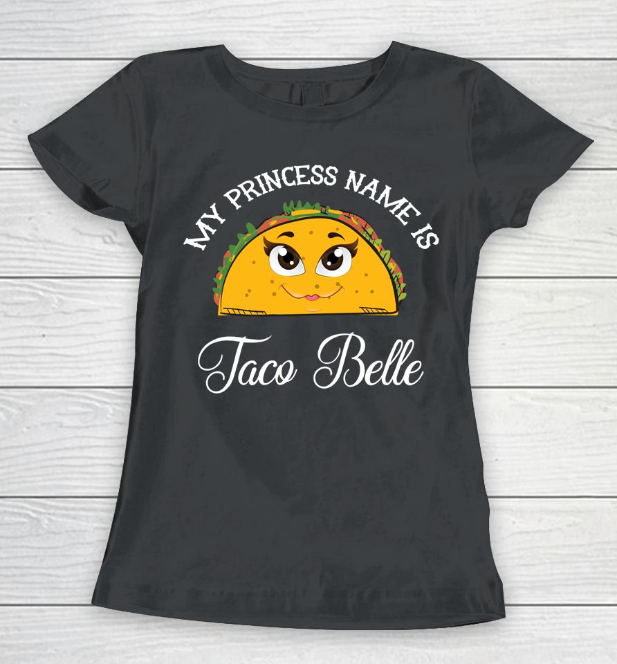 My Princess Name Is Taco Belle Cinco De Mayo Women T-Shirt