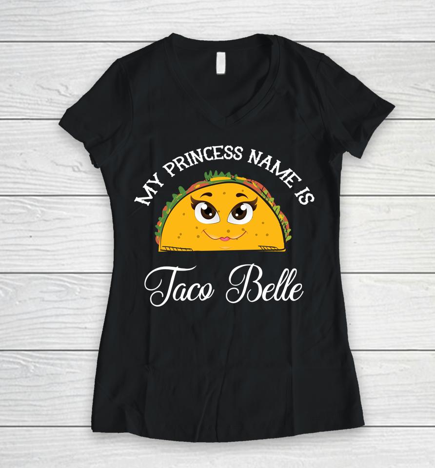 My Princess Name Is Taco Belle Cinco De Mayo Women V-Neck T-Shirt