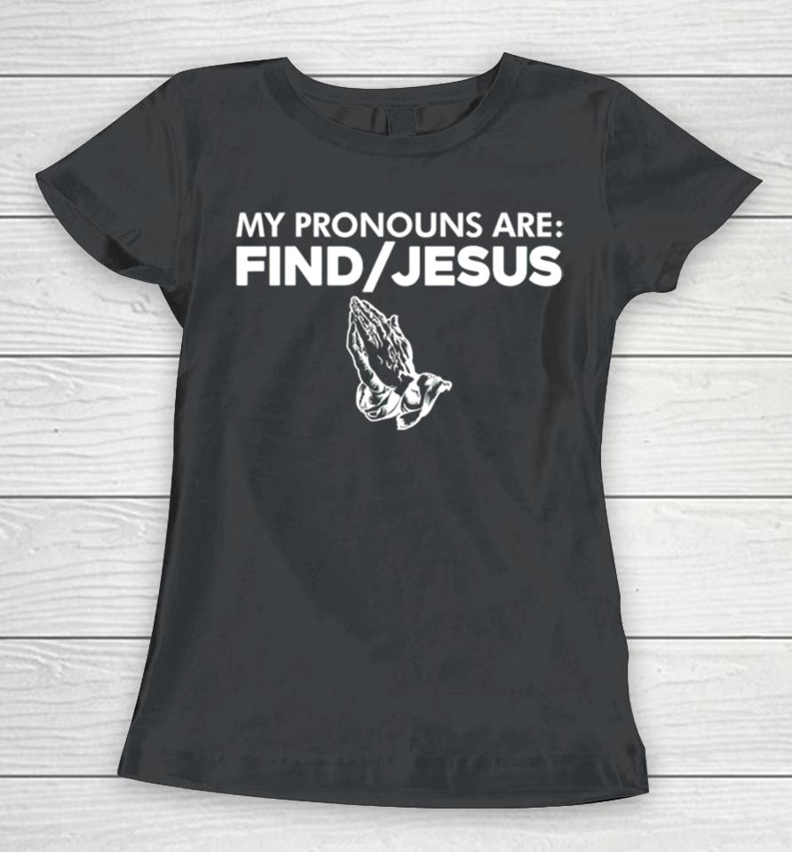 My Pronouns Are Find Jesus Women T-Shirt