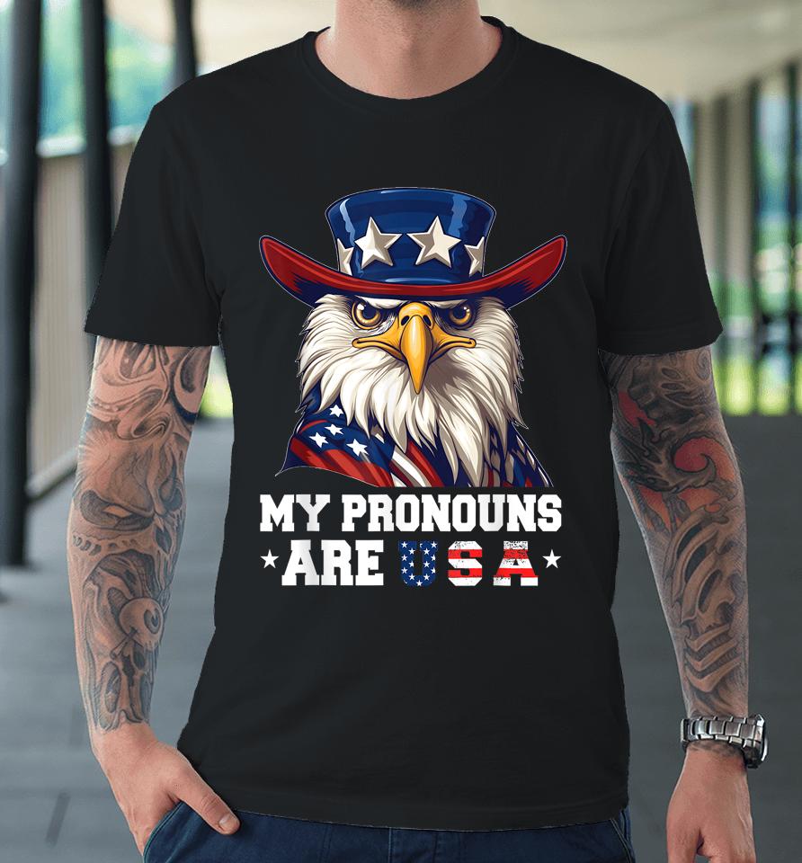 My Pronouns Are Usa Funny Eagle 4Th Of July American Premium T-Shirt