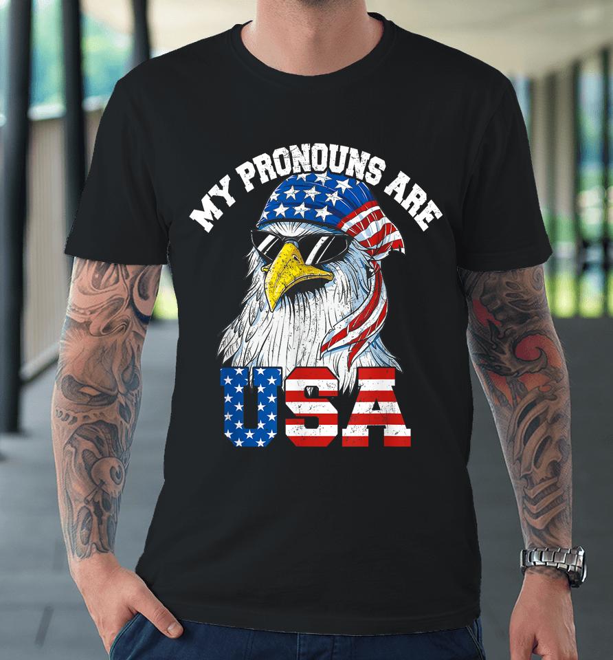 My Pronouns Are Usa Patriotic Eagle Funny 4Th Of July Premium T-Shirt