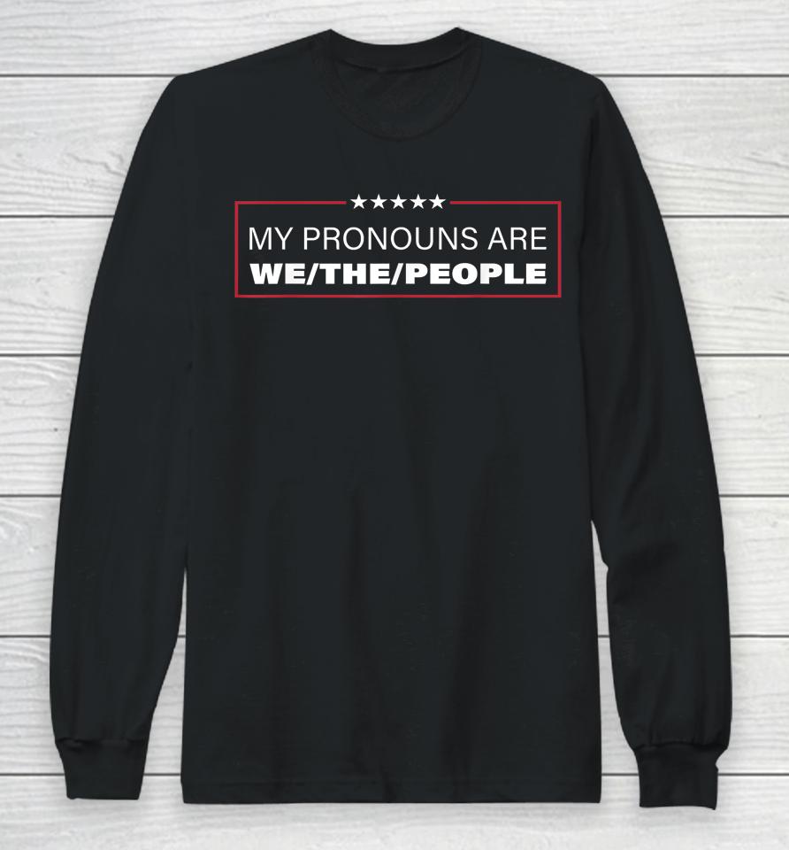 My Pronouns Are We The People Long Sleeve T-Shirt
