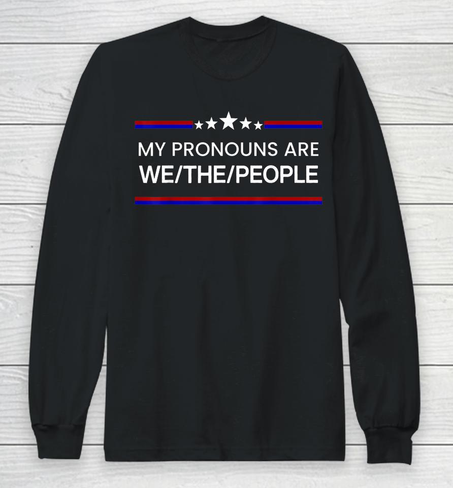 My Pronouns Are We The People Usa Flag Colors Long Sleeve T-Shirt
