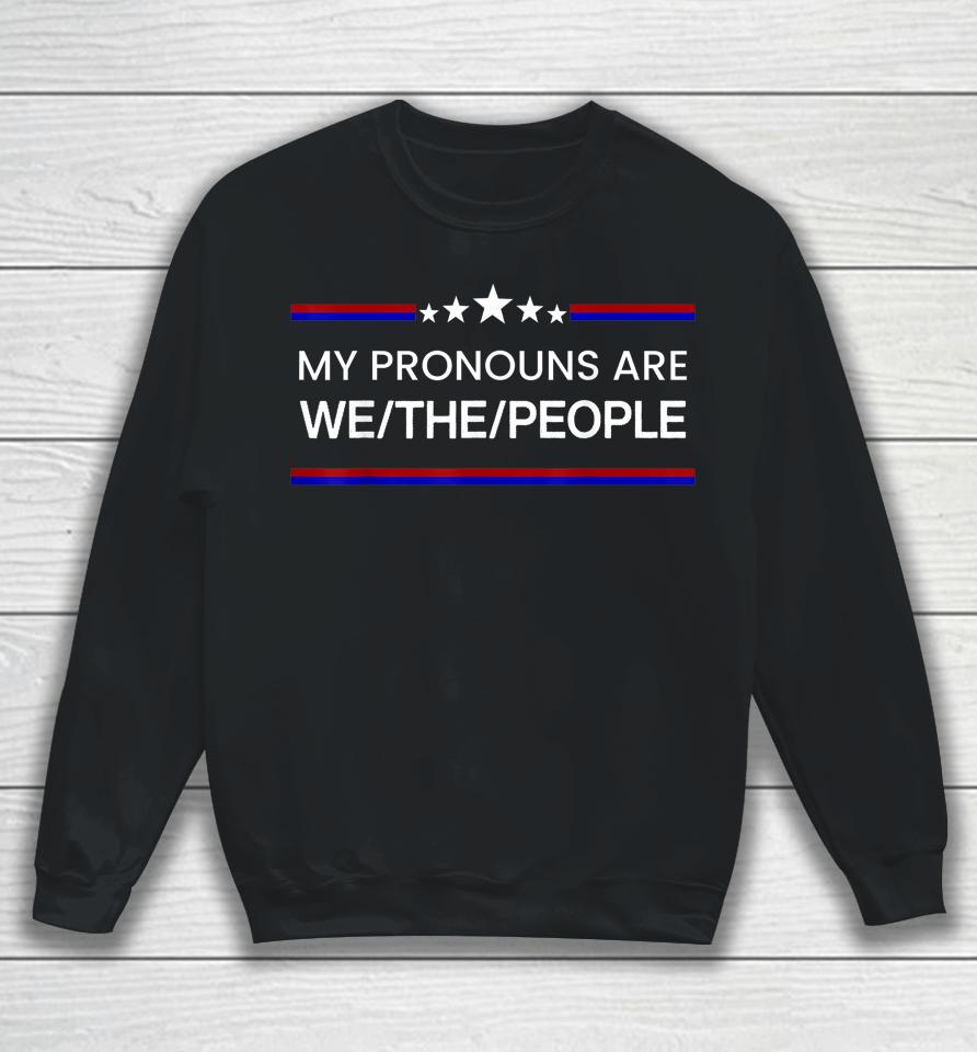 My Pronouns Are We The People Usa Flag Colors Sweatshirt