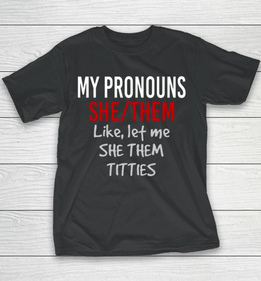 My Pronouns She Them Like Let Me She Them Titties Youth T-Shirt