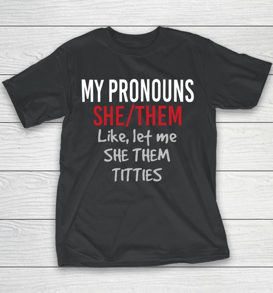 My Pronouns She Them Like Let Me She Them Titties Youth T-Shirt