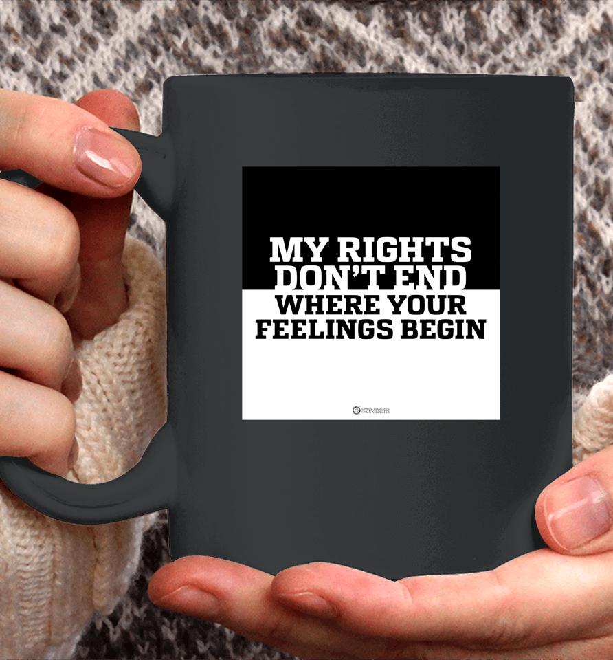 My Rights Don't End Where Your Feelings Begin Coffee Mug