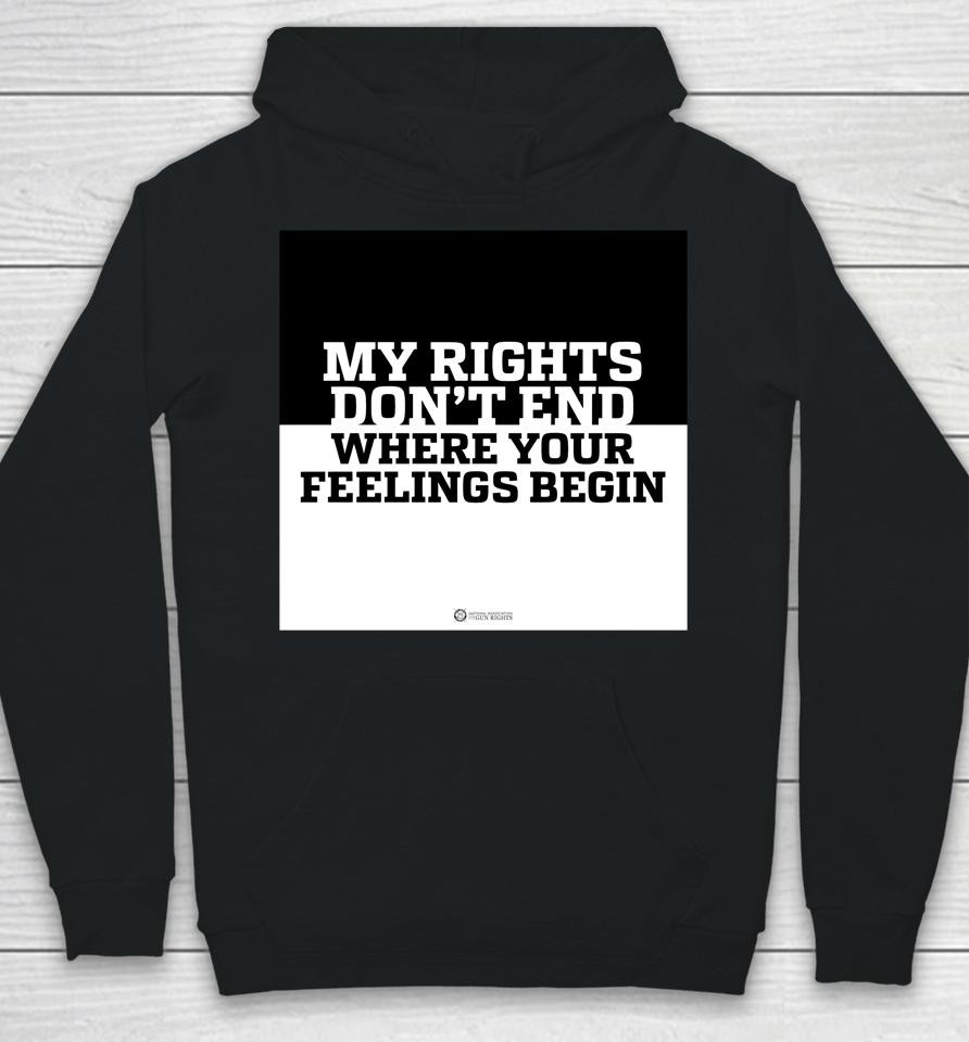My Rights Don't End Where Your Feelings Begin Hoodie