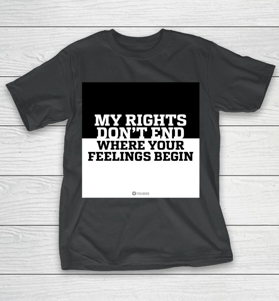 My Rights Don't End Where Your Feelings Begin T-Shirt