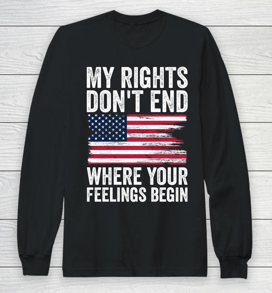 My Rights Don't End Where Your Feelings Begin Long Sleeve T-Shirt
