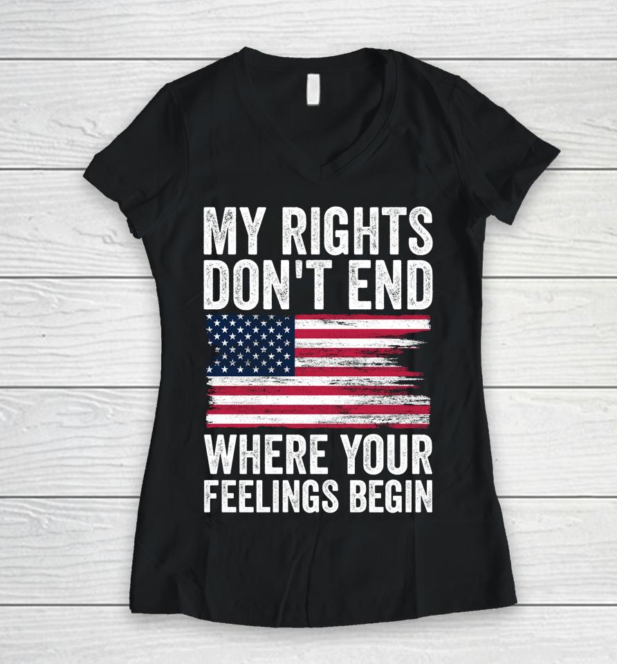 My Rights Don't End Where Your Feelings Begin Women V-Neck T-Shirt