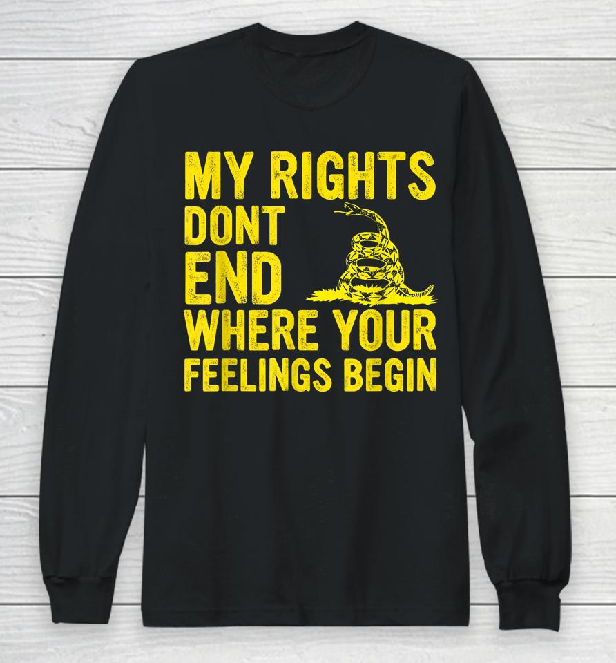 My Rights Dont End Where Your Feelings Begin Long Sleeve T-Shirt