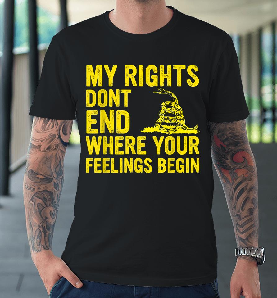 My Rights Dont End Where Your Feelings Begin Premium T-Shirt
