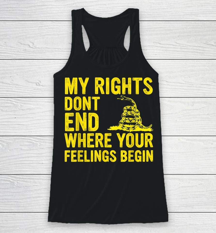 My Rights Dont End Where Your Feelings Begin Racerback Tank