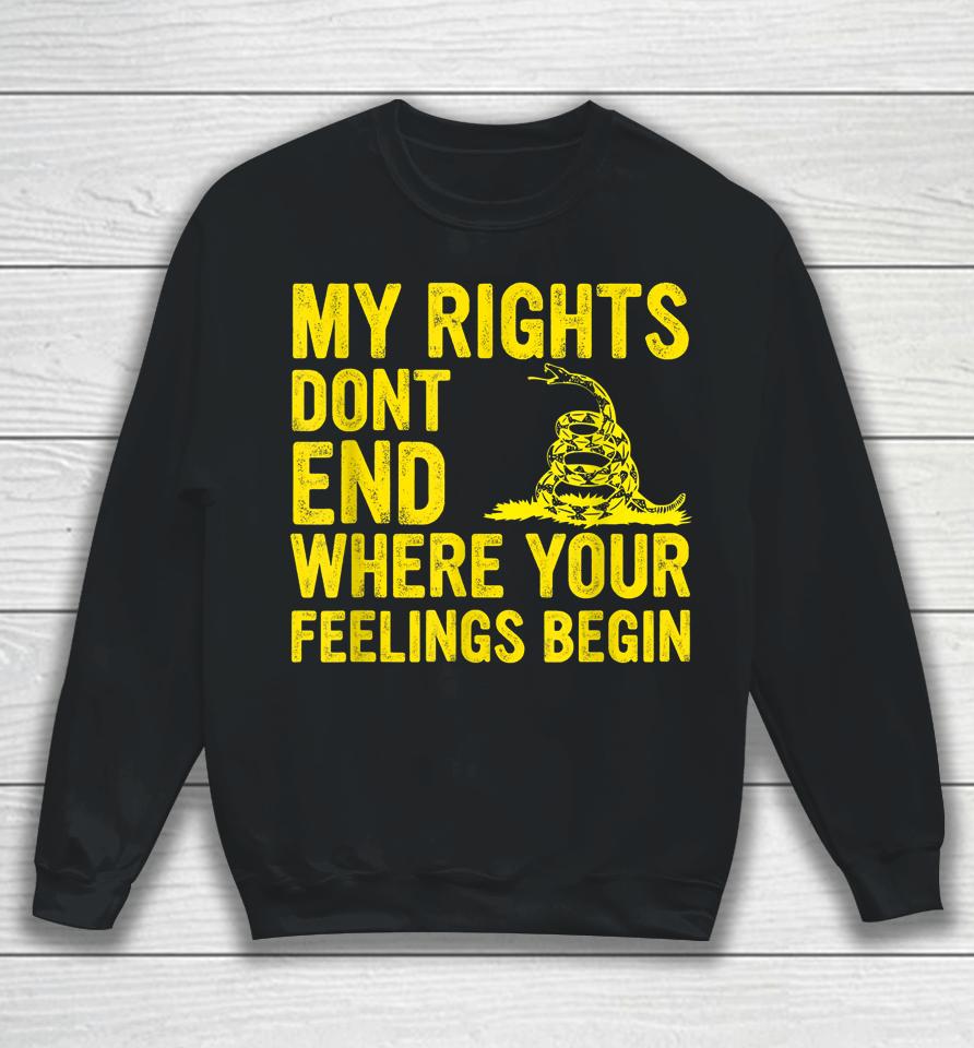 My Rights Dont End Where Your Feelings Begin Sweatshirt