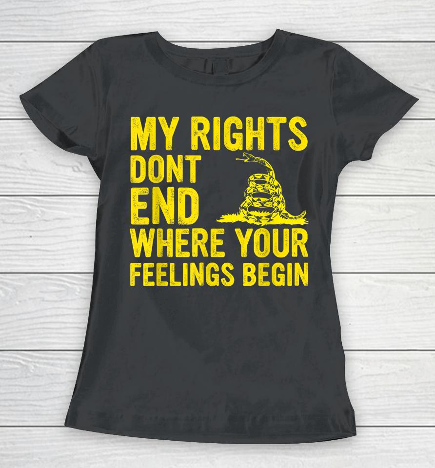 My Rights Dont End Where Your Feelings Begin Women T-Shirt