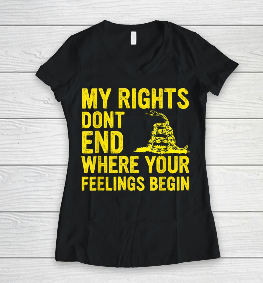 My Rights Dont End Where Your Feelings Begin Women V-Neck T-Shirt