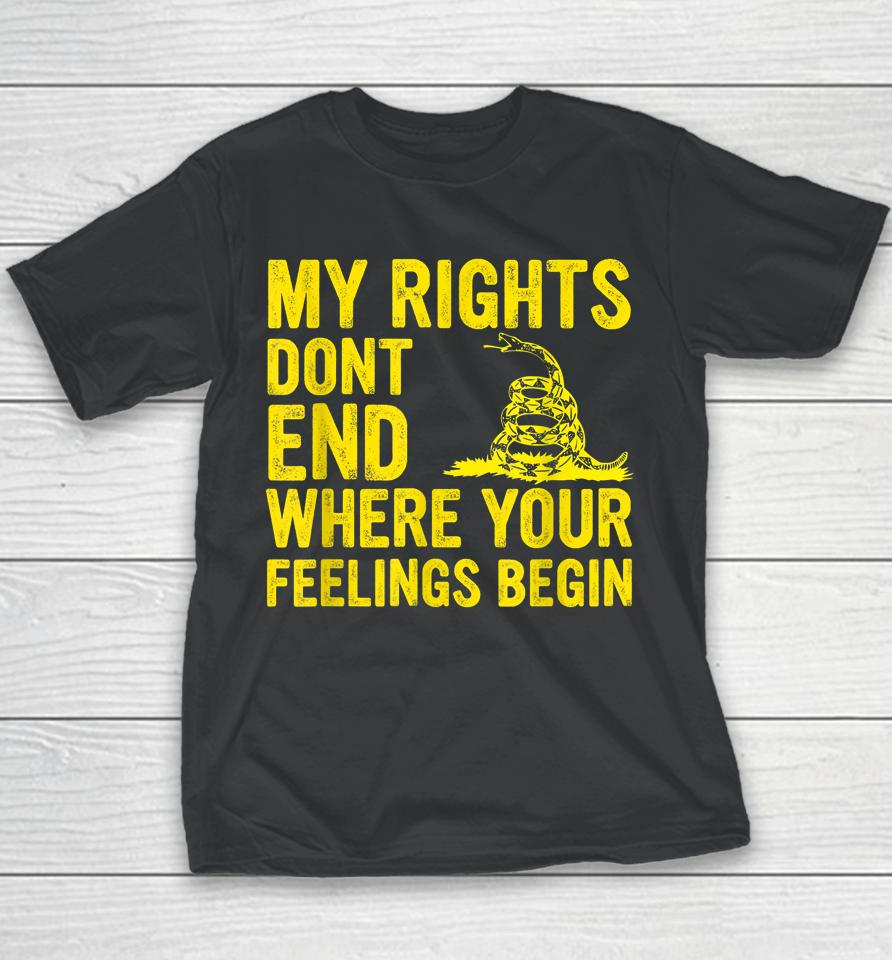 My Rights Dont End Where Your Feelings Begin Youth T-Shirt