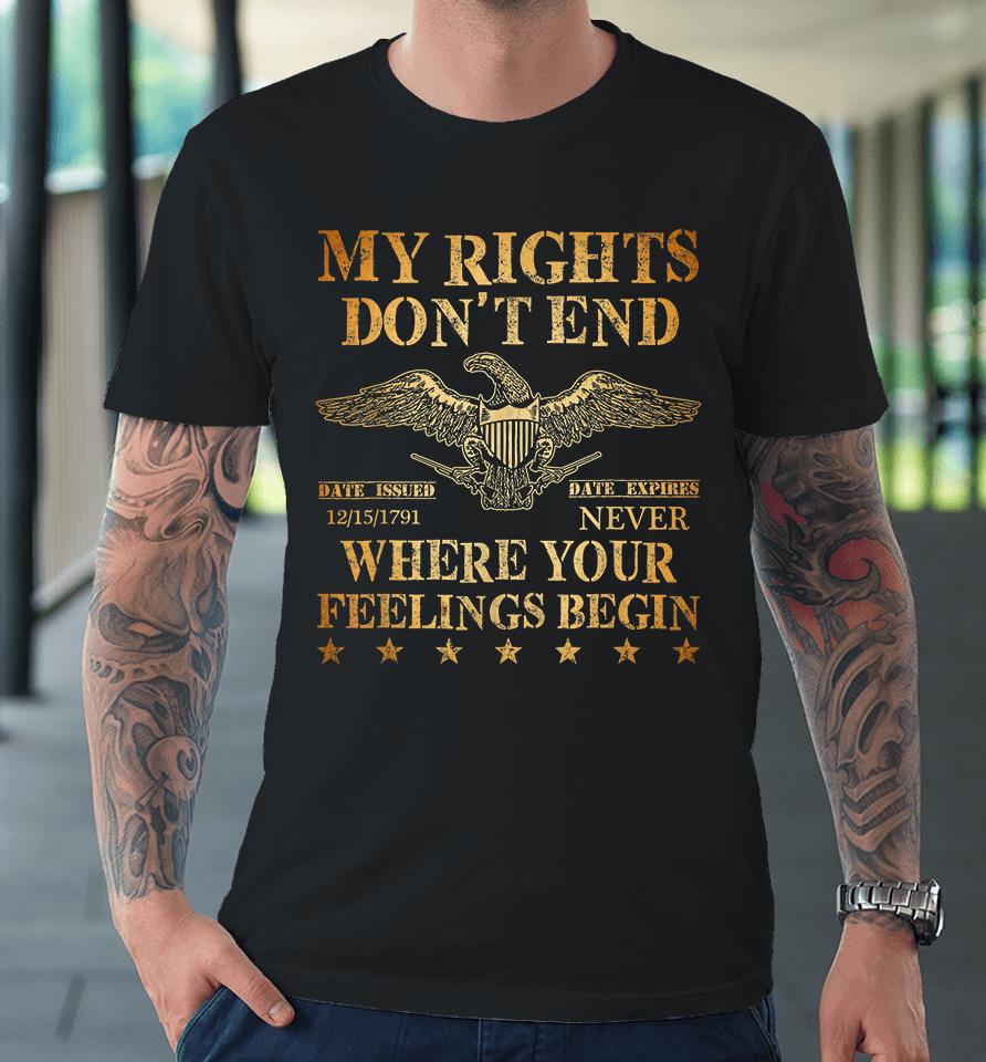 My Rights Don't End Where Your Feelings Begin Premium T-Shirt