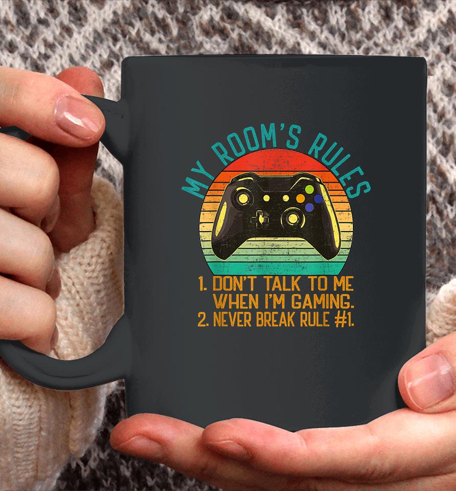 My Room's Rules Don't Talk To Me When I'm Gaming Coffee Mug