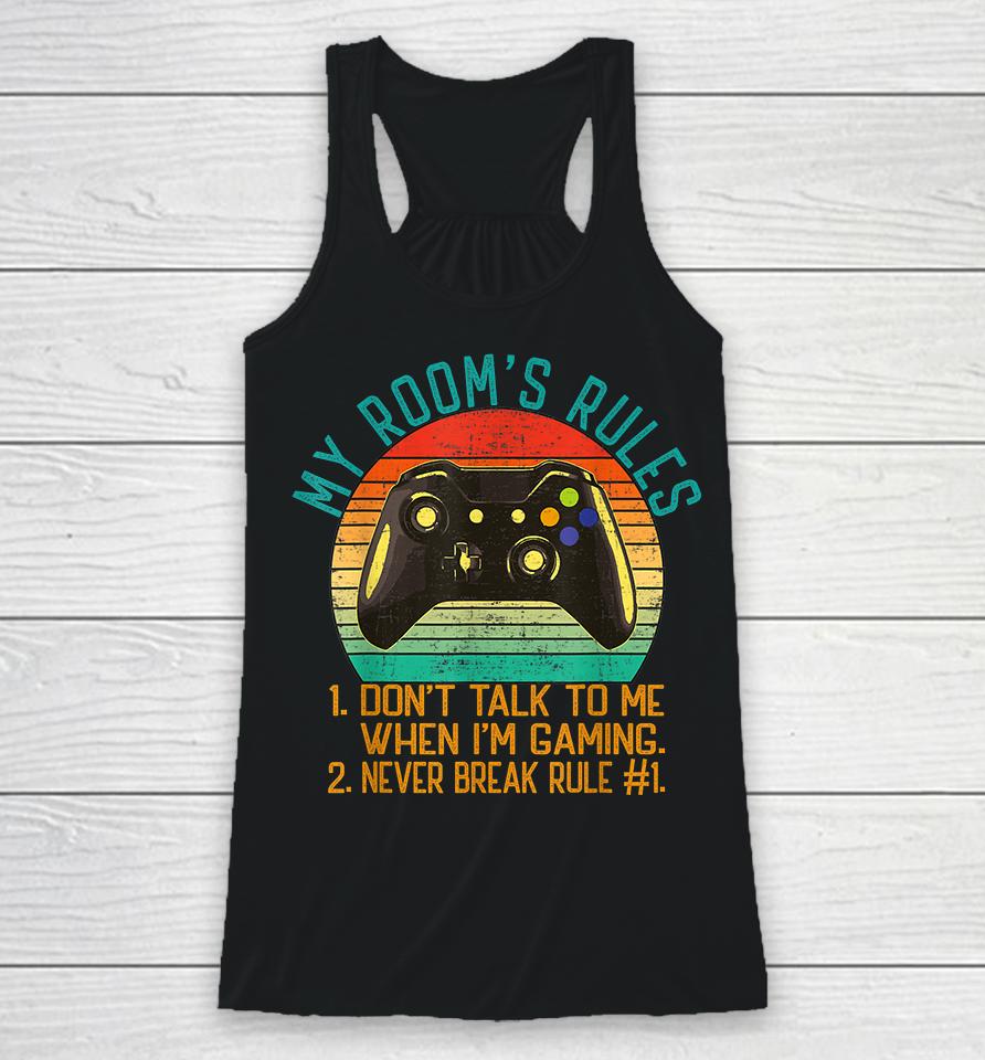 My Room's Rules Don't Talk To Me When I'm Gaming Racerback Tank