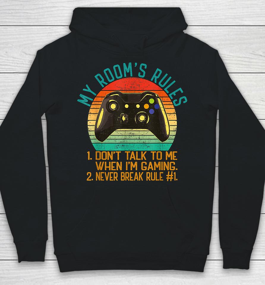 My Room's Rules Don't Talk To Me When I'm Gaming Hoodie