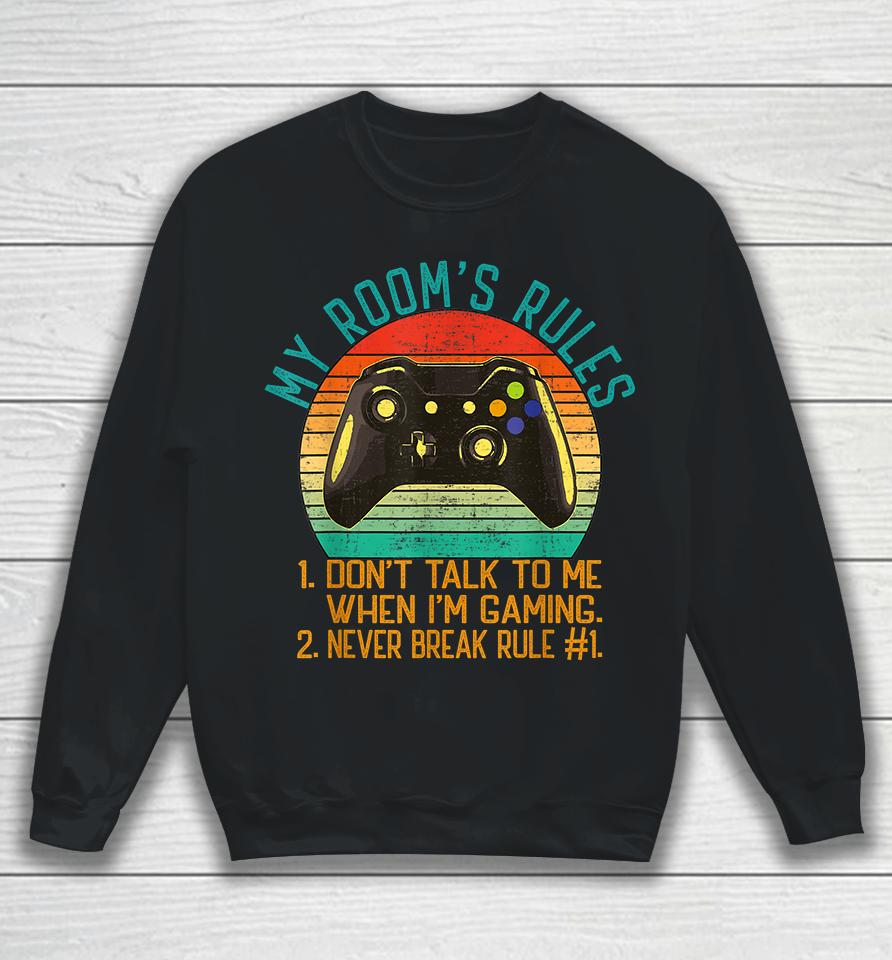 My Room's Rules Don't Talk To Me When I'm Gaming Sweatshirt