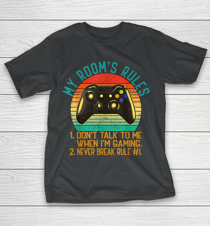 My Room's Rules Don't Talk To Me When I'm Gaming T-Shirt