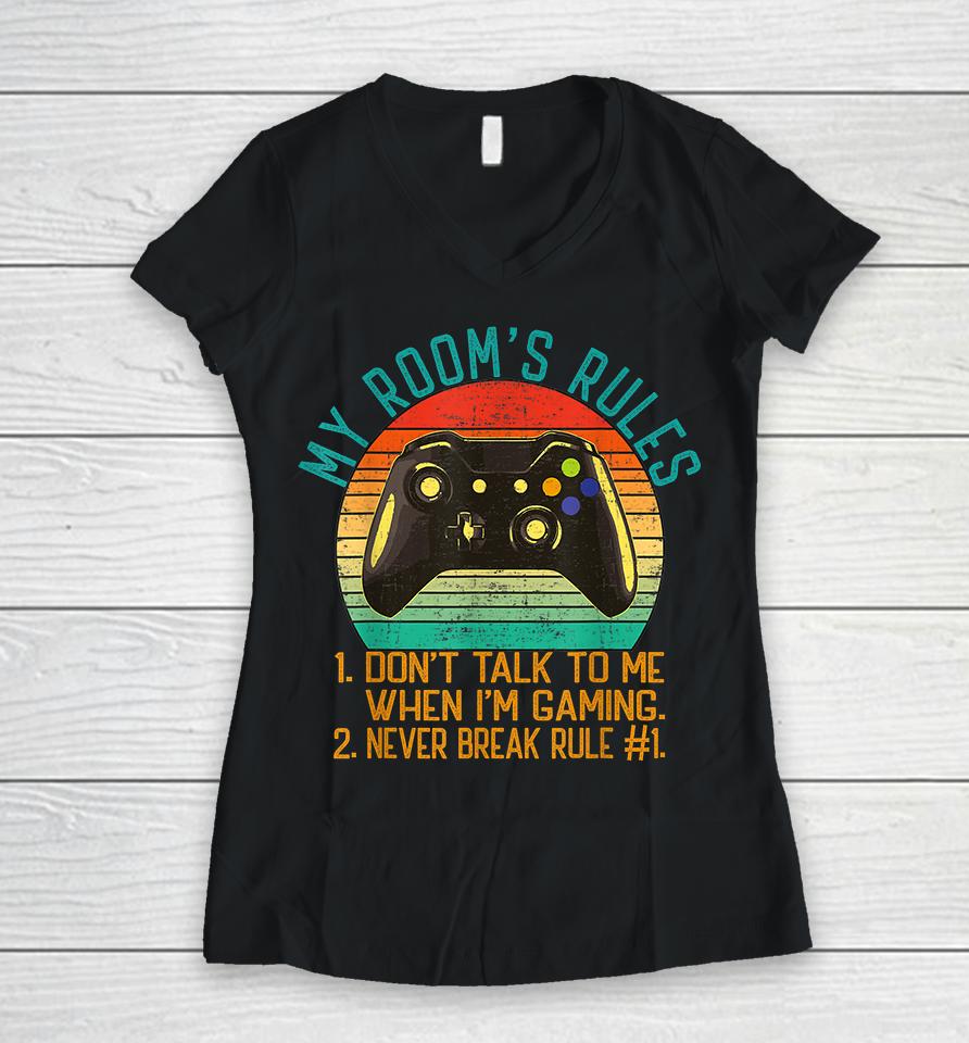 My Room's Rules Don't Talk To Me When I'm Gaming Women V-Neck T-Shirt