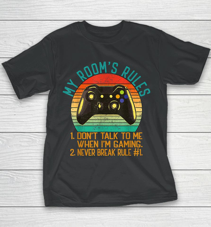 My Room's Rules Don't Talk To Me When I'm Gaming Youth T-Shirt